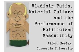 Vladimir Putin, Material Culture and the Performance of Politicized Masculinity